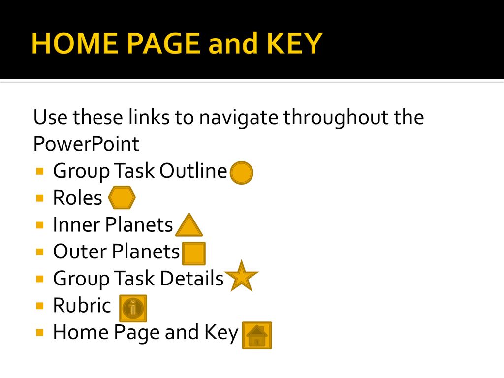 HOME PAGE and KEY Use these links to navigate throughout the PowerPoint. Group Task Outline. Roles.