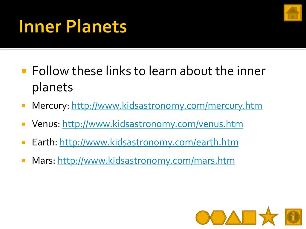 Inner Planets Follow these links to learn about the inner planets