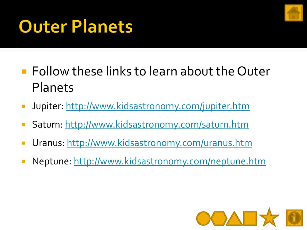 Outer Planets Follow these links to learn about the Outer Planets